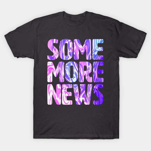 Some More News T-Shirt by lakokakr